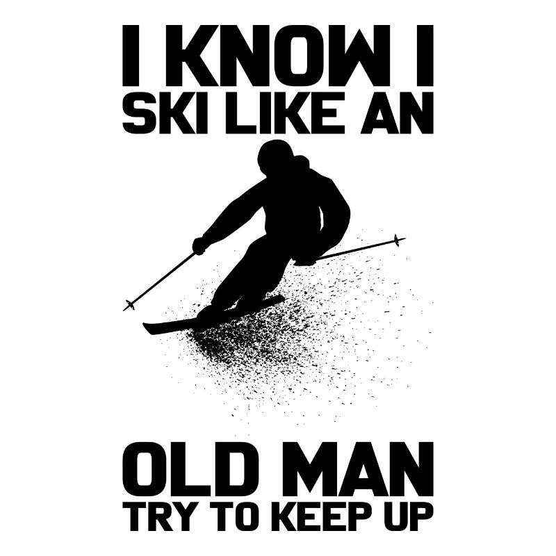 I know i Ski like an Old Man Skifahrer Geschenk