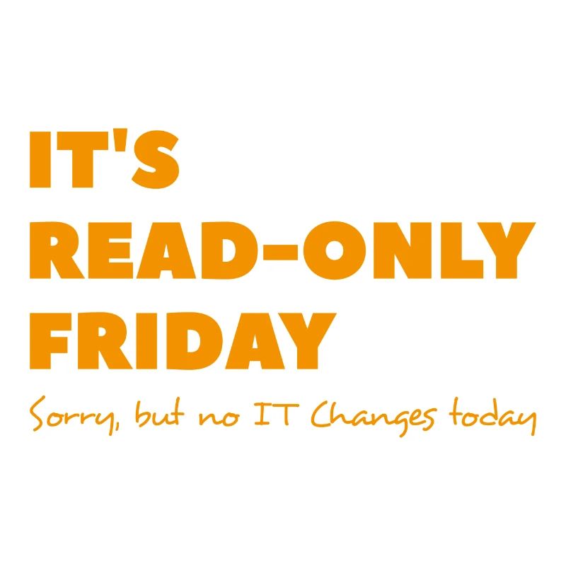 It`s read only Friday No change today Sysadmin