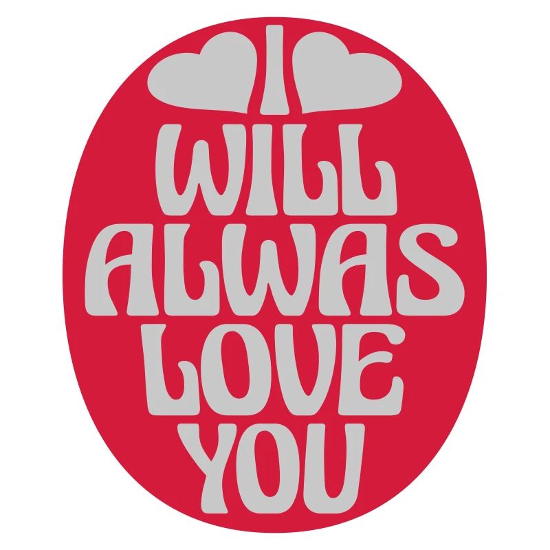 I will always love