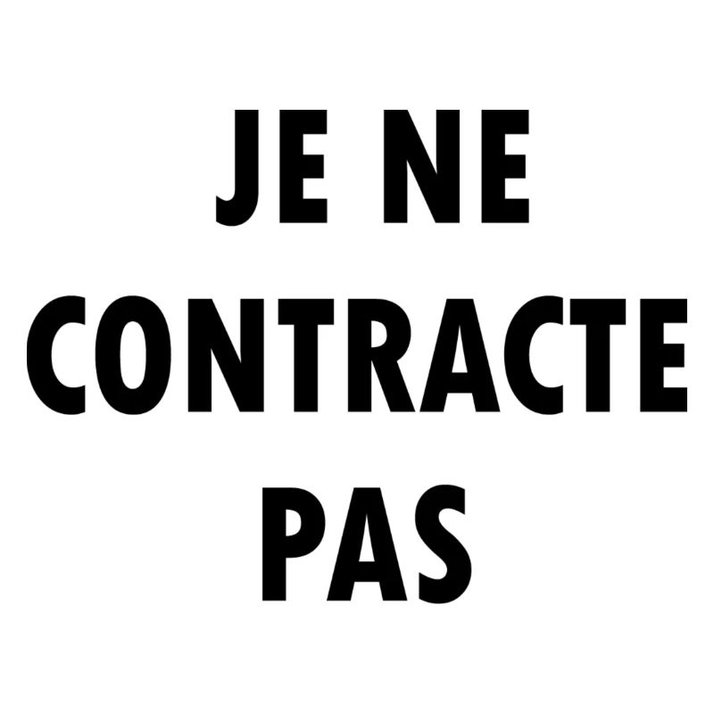 Je ne contracte pas