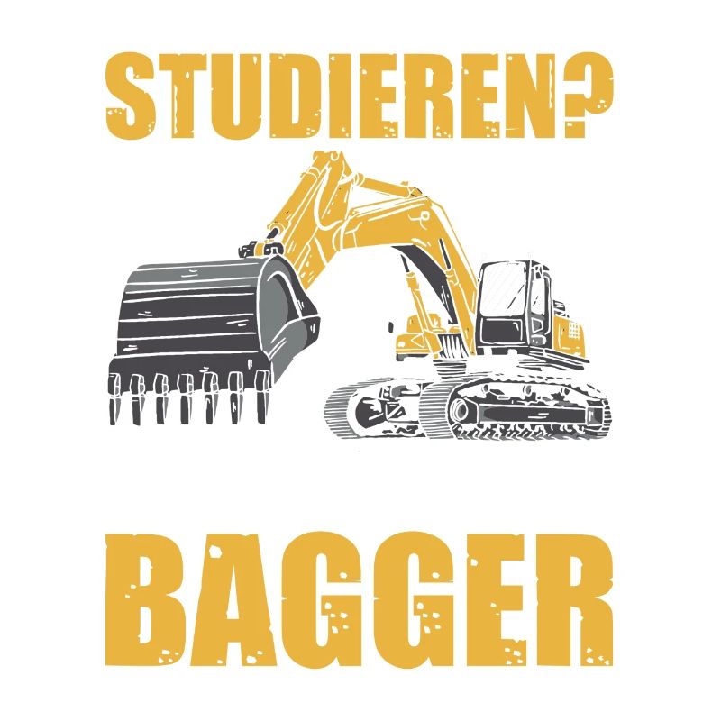 Studieren? Baggerführer Baggerfahrer Bagger