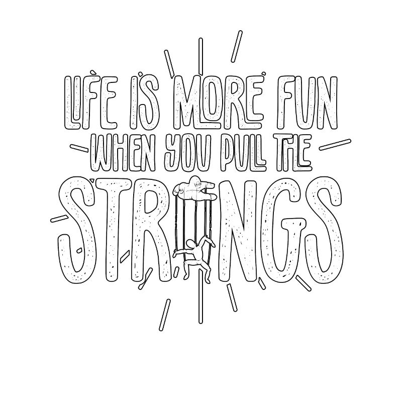 Life Is More Fun When You Pull The Strings