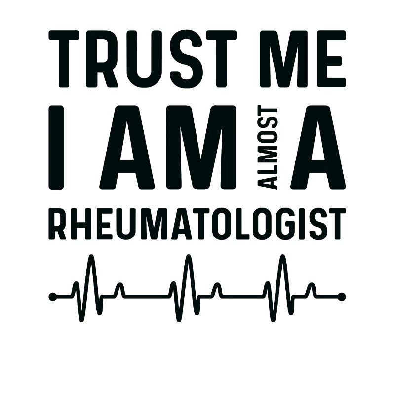 Vertrauen Sie, Dass Ich Fast Ein Rheumatologe Bin