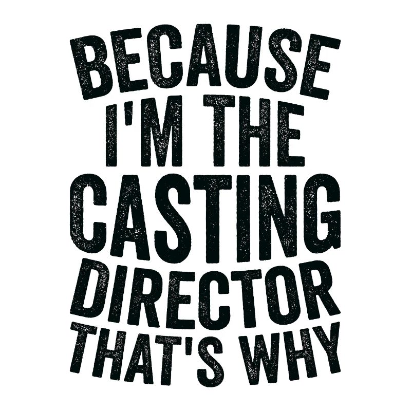 Parce que je suis le directeur de casting