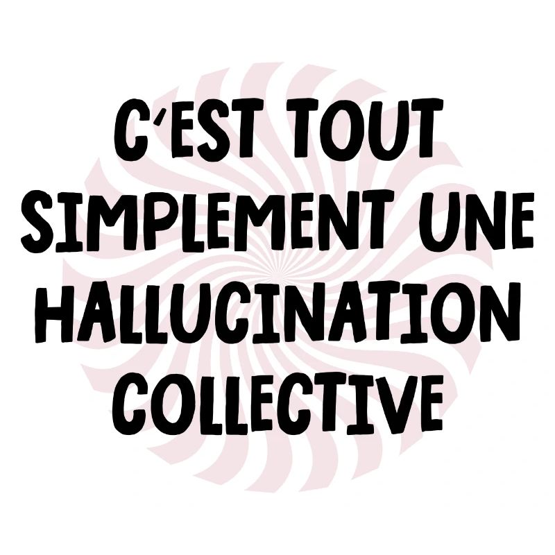 c'est tout simplement une hallucination collective