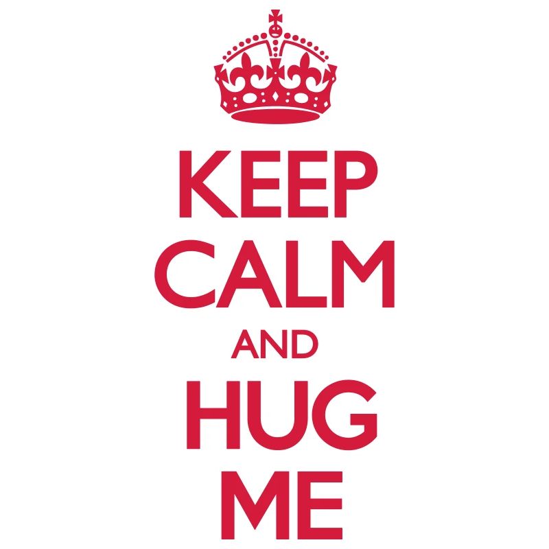 Keep Calm and Hug Me