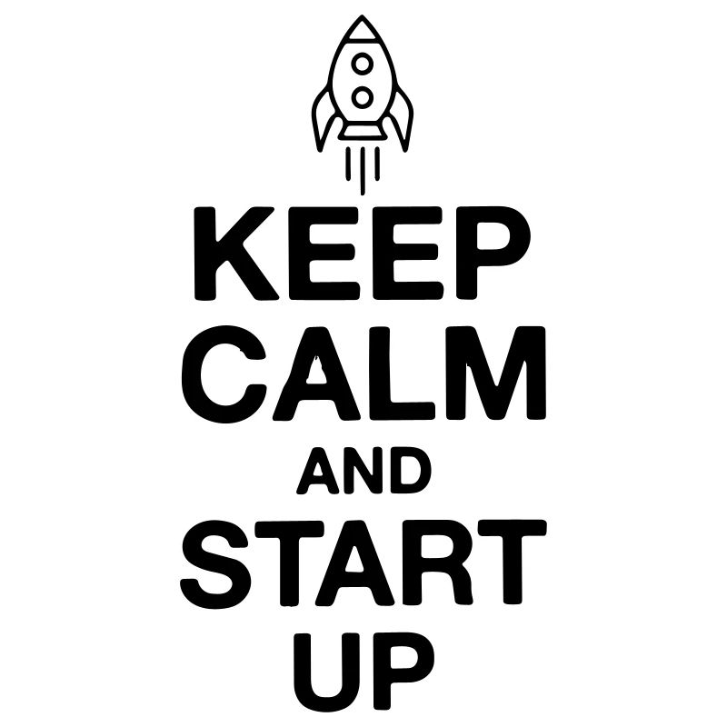 Keep calm and start up | Startup rocket foundation