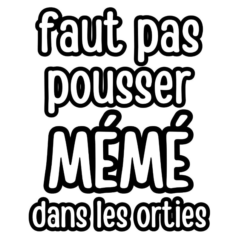 faut pas pousser mémé dans les orties