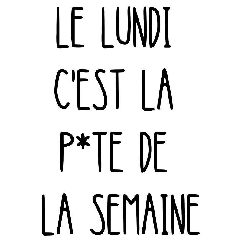 le lundi c'est la p*te de la semaine