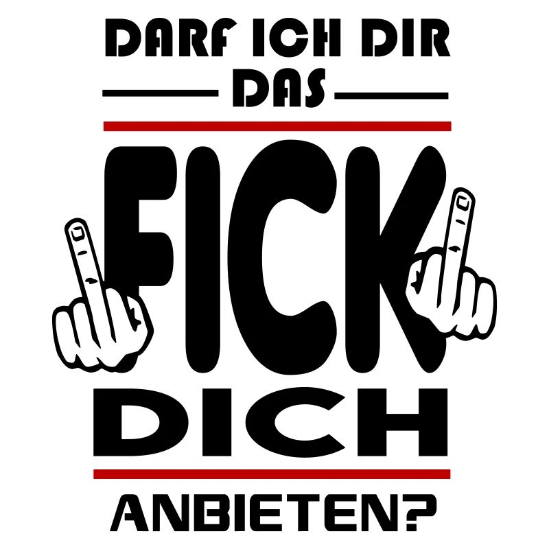 Darf ich dir das Fick Dich anbieten