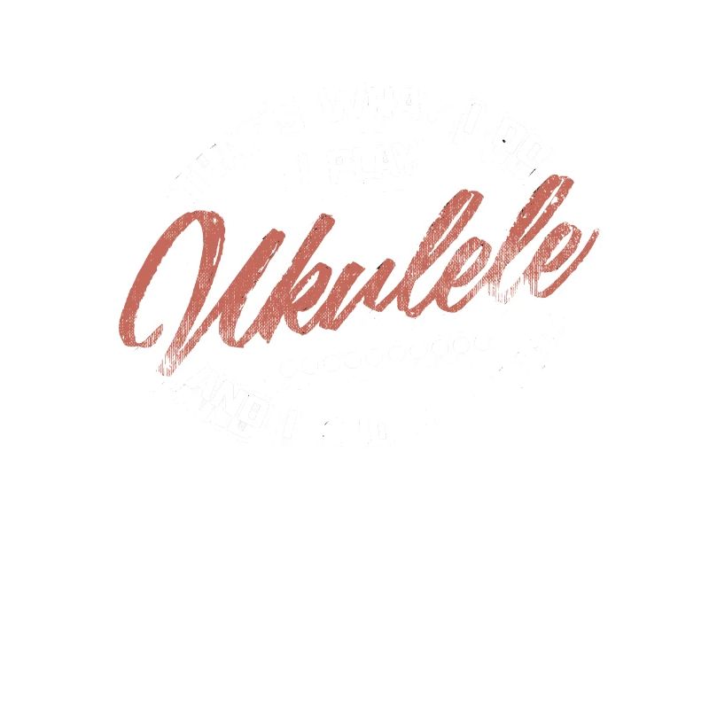 I Play Ukulele I Know Things