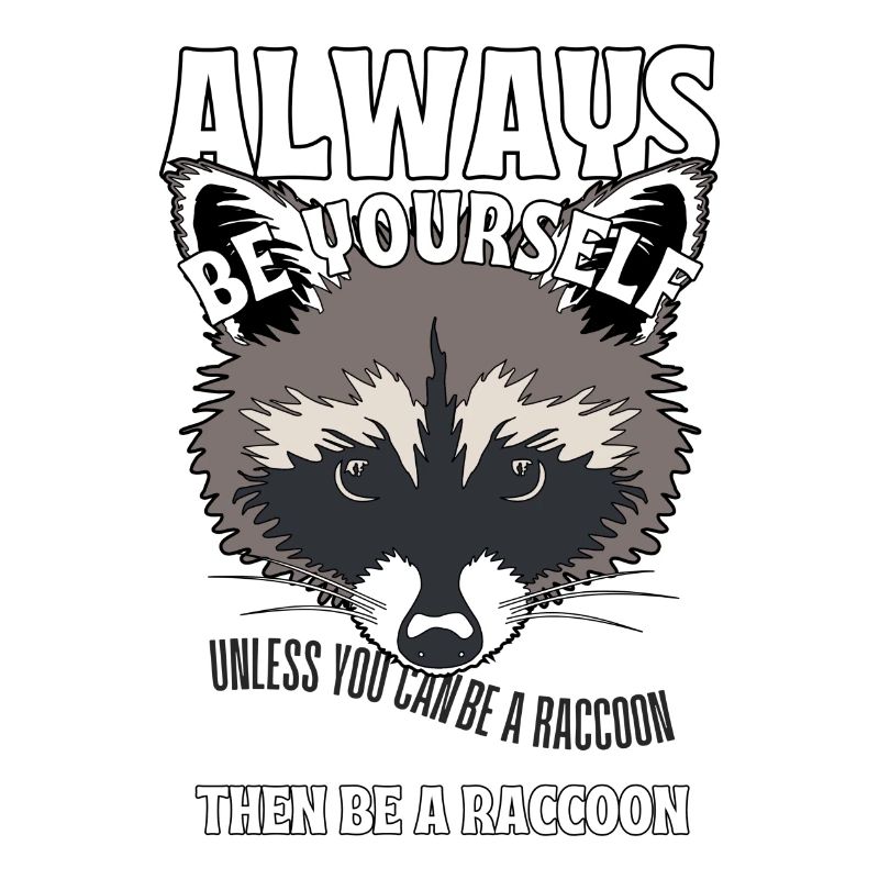 Sei du selbst, es sei denn, du kannst ein Waschbär sein