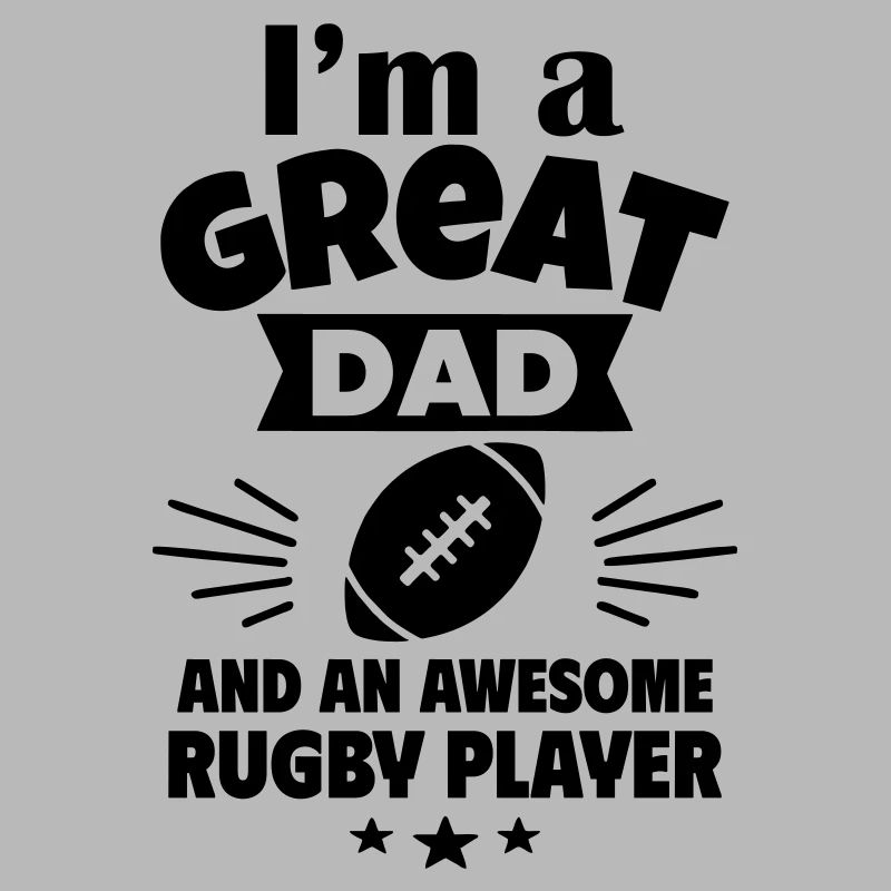 Je suis un père formidable et un bon joueur de rugby