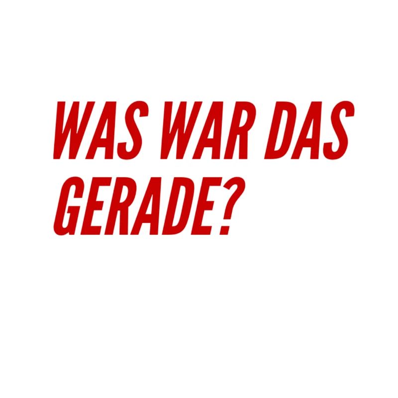was war das gerade