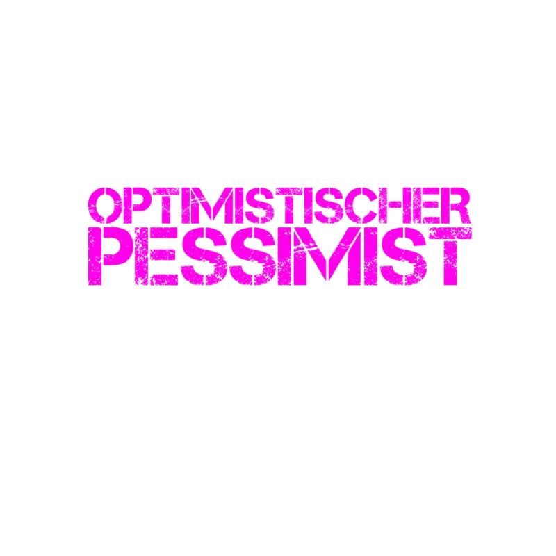 vor dir steht ein Pessimist