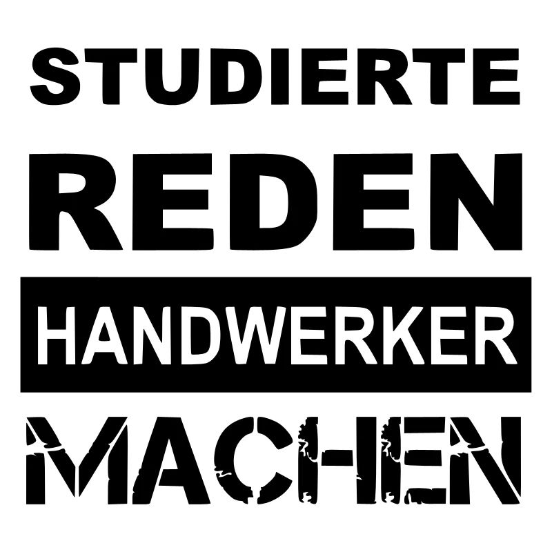 Studierte reden Handwerker machen
