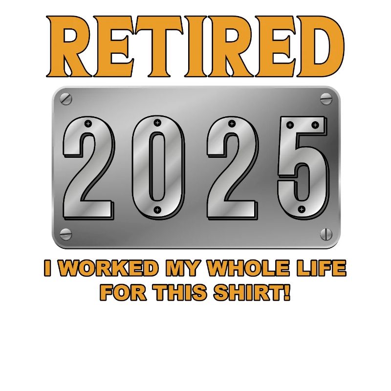 Retired 2025 - Finally Retired