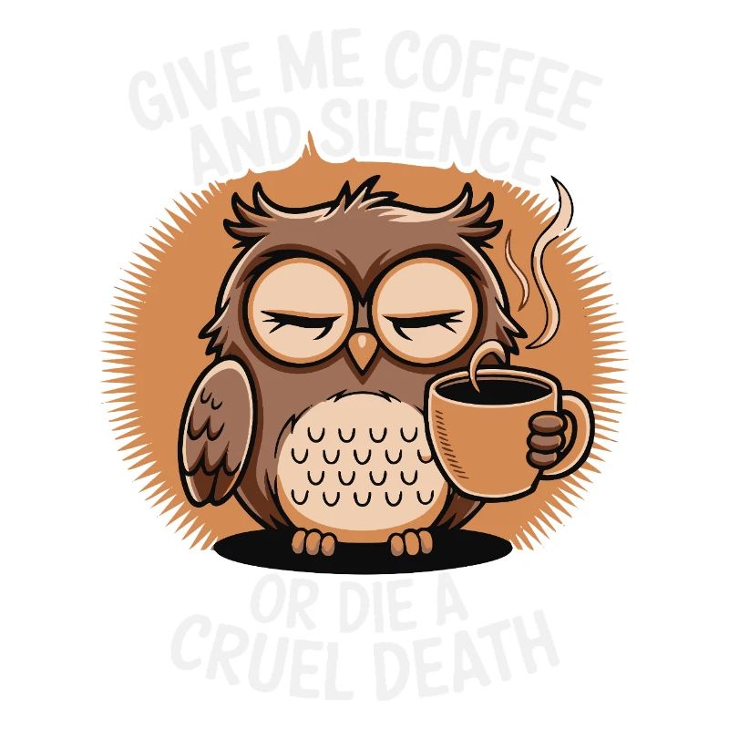 Kaffee Eule - geb mir Kaffee und Stille oder stirb