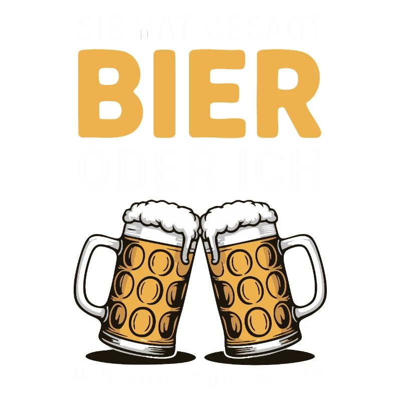 Sie hat gesagt: Bier oder ich. Ich vermisse Sie