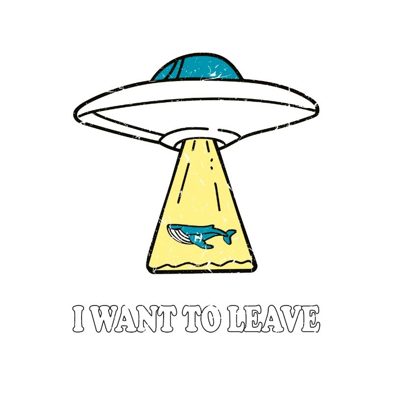 I WANT TO LEAVE Ufo mit Wal Spruch Geschenkidee