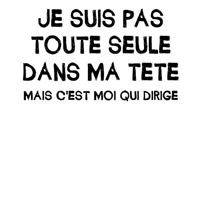 Suis pas toute seule dans ma tête,c moi qui dirige