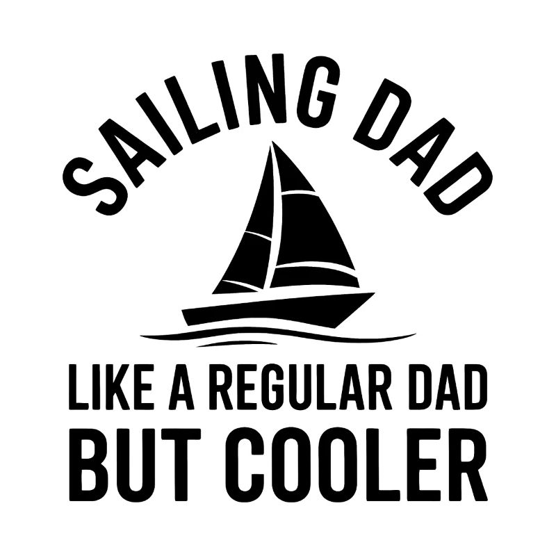 Sailing Saying Dad Dad Sailor Sailing Gift