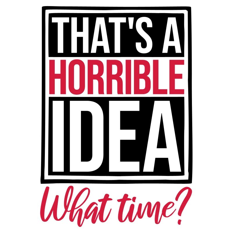 C’est une idée horrible