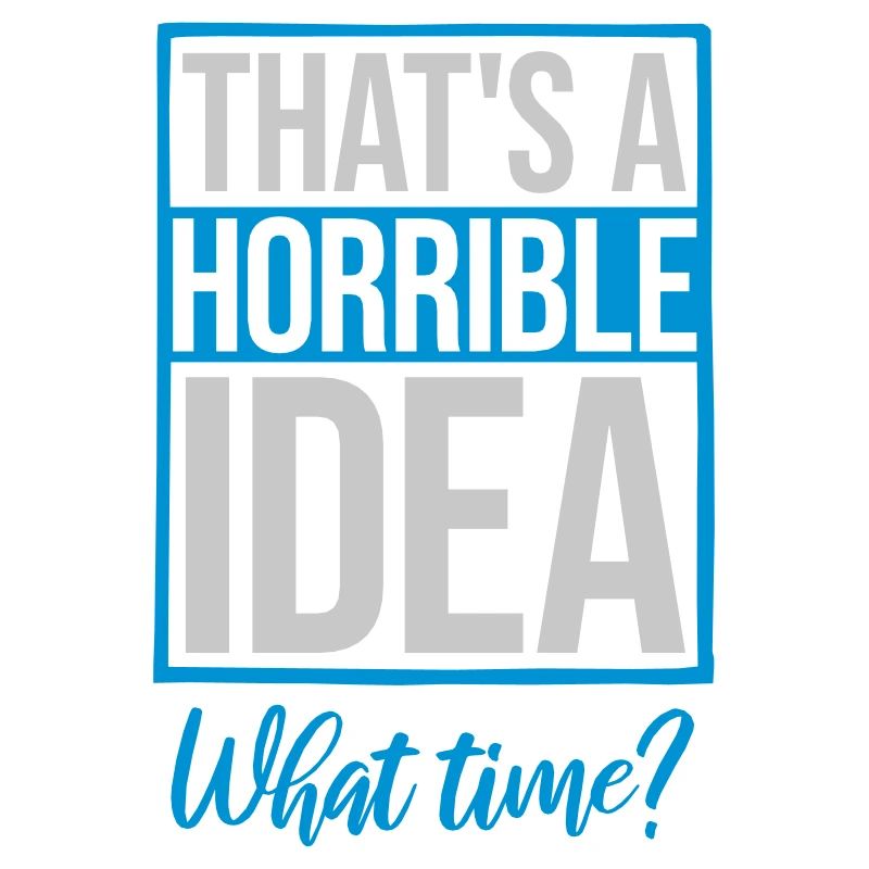 C’est une idée horrible