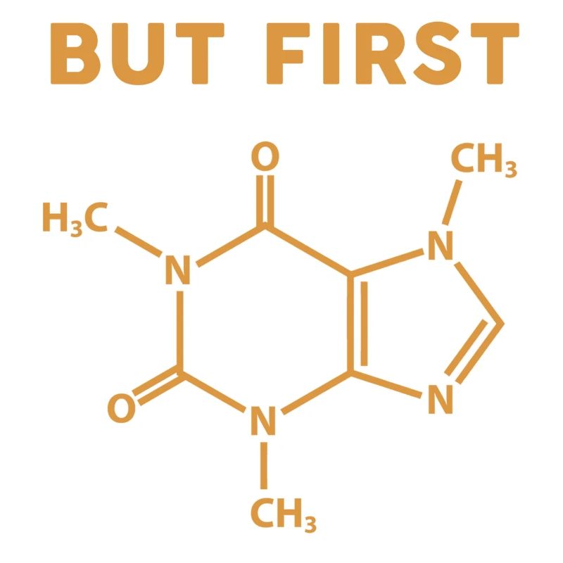But First Coffee with Caffeine Molecule