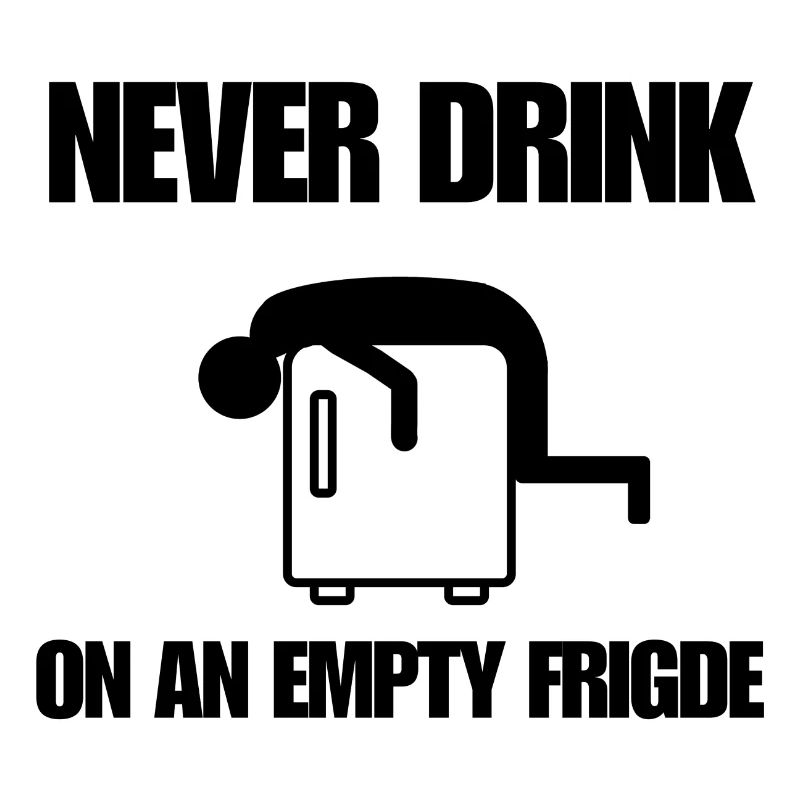 Never drink on an empty fridge