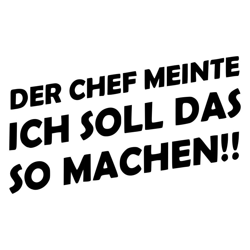 Der Chef meinte ich soll das so machen