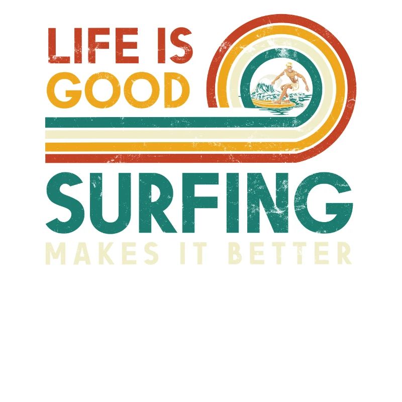 Life is good surfing makes it better for a
