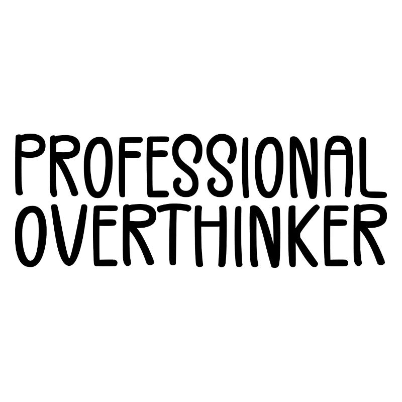 Professional Overthinker