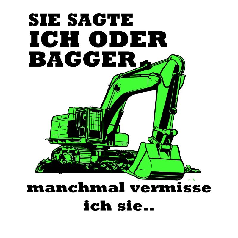Bagger Baggerfahrer Baggern Spruch