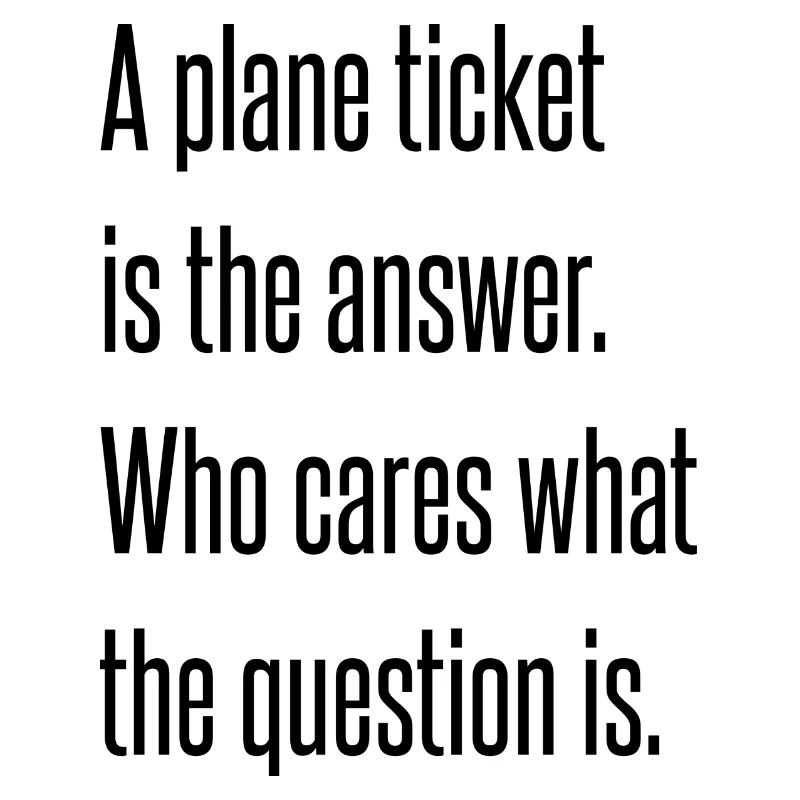 A plane ticket is the answer.