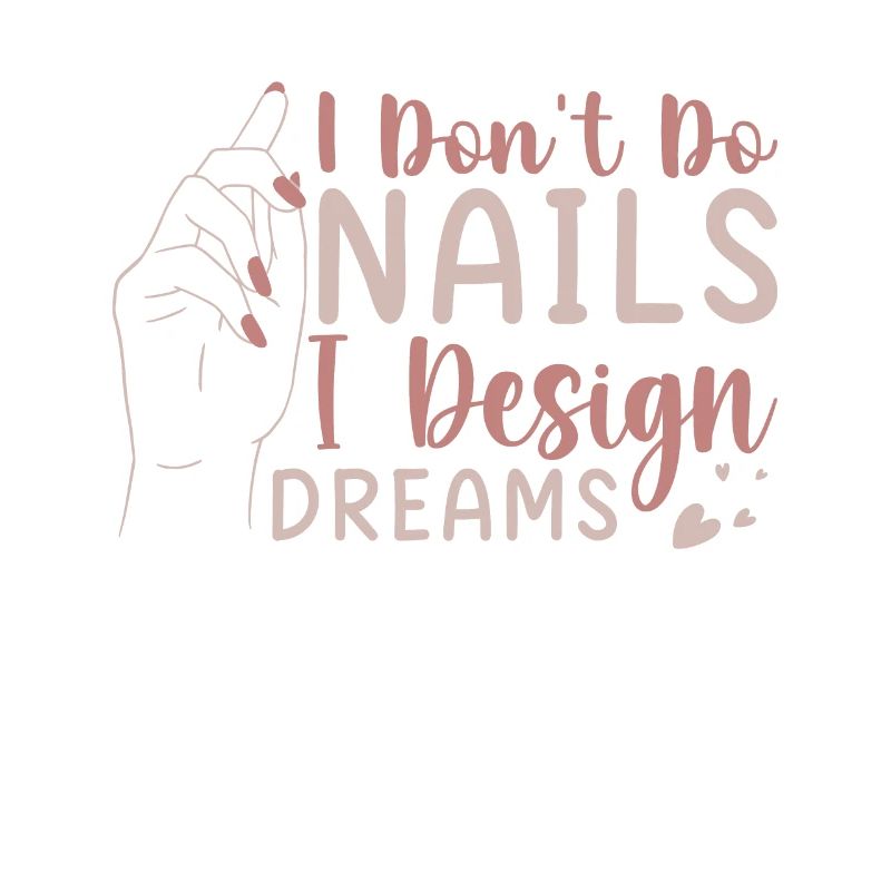 I Don't Do Nails I Design Dreams