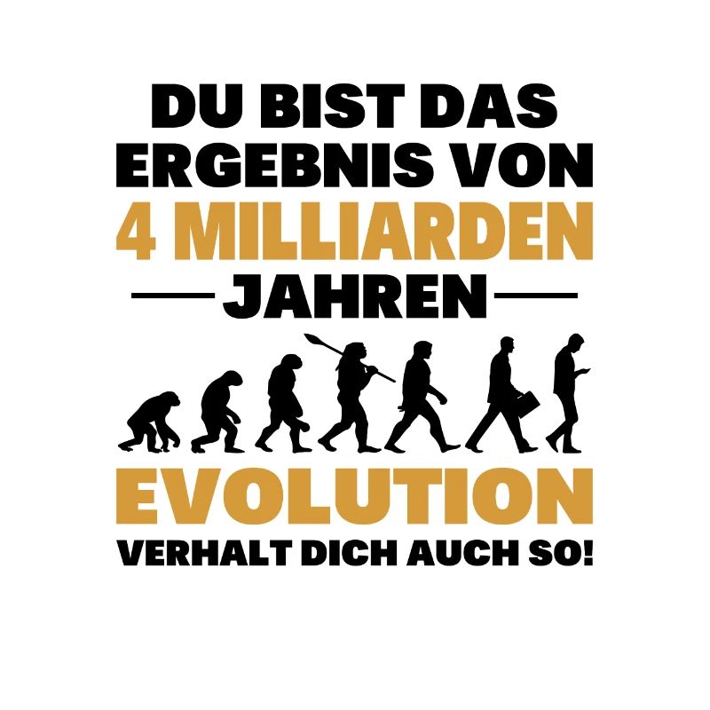 Du bist das Result der Evolution