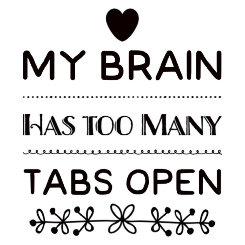 My Brain Has Too Many Tabs Open