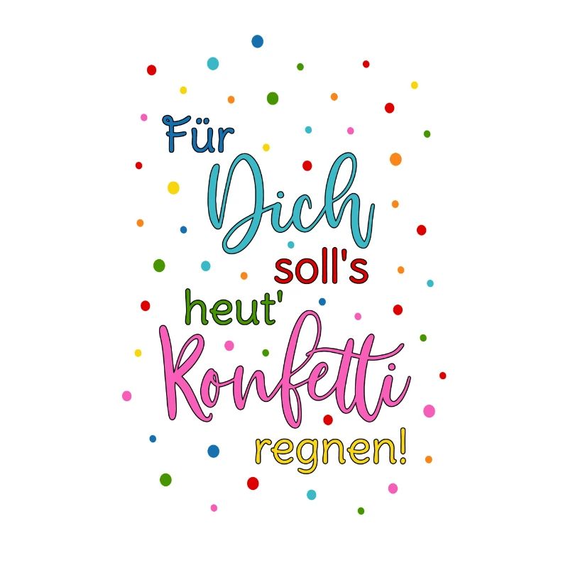 Für Dich soll's heut Konfetti regnen Spruch bunt