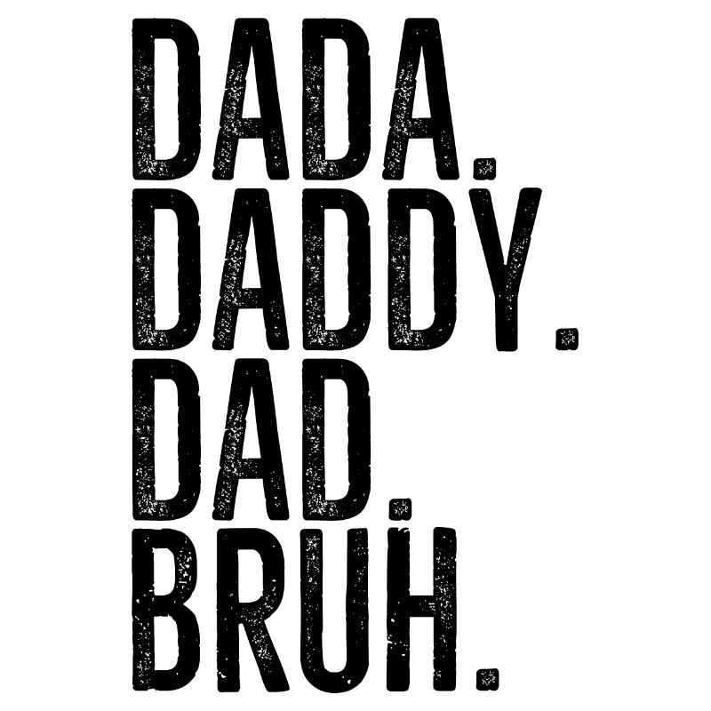 Dada Daddy Dad Bruh