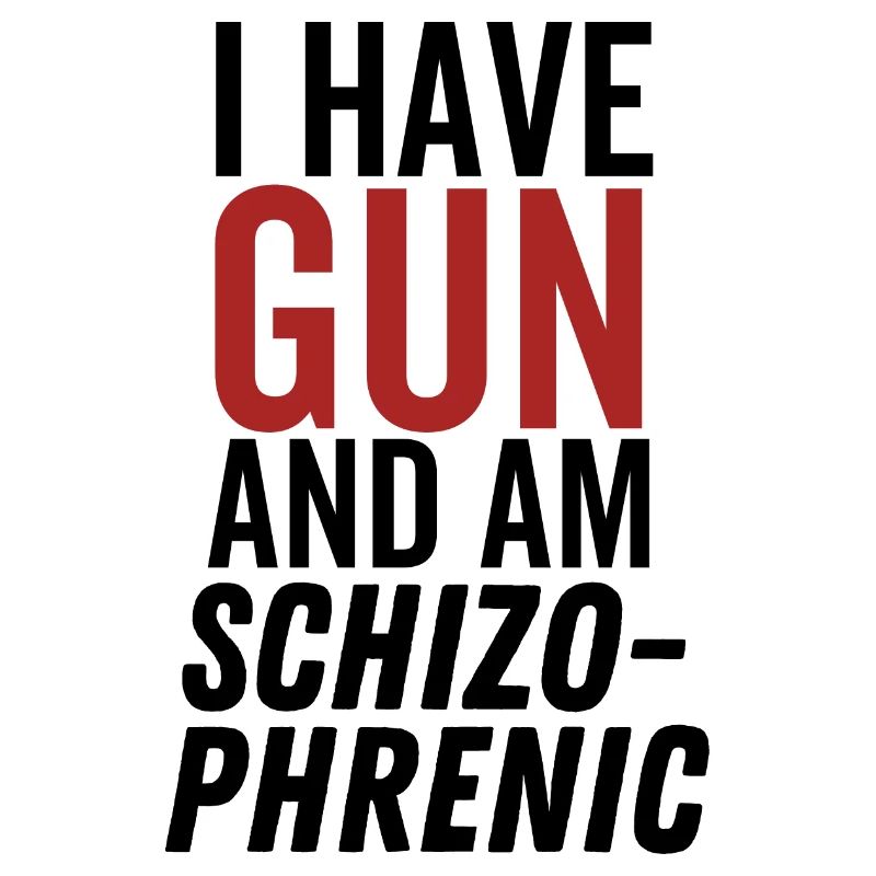 Ich habe eine Waffe und bin schizophren