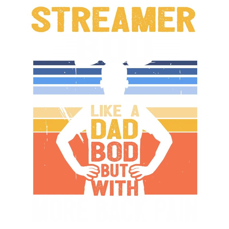 Streamer Bod Like A Dad Bod Content Creator Funny