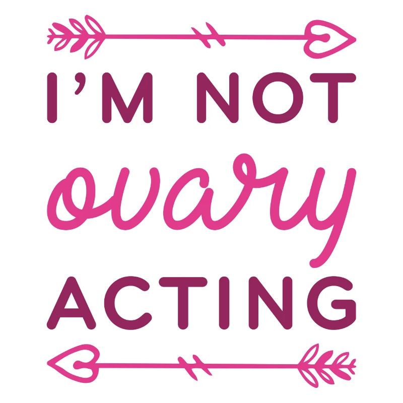 I’m Not Ovary Acting