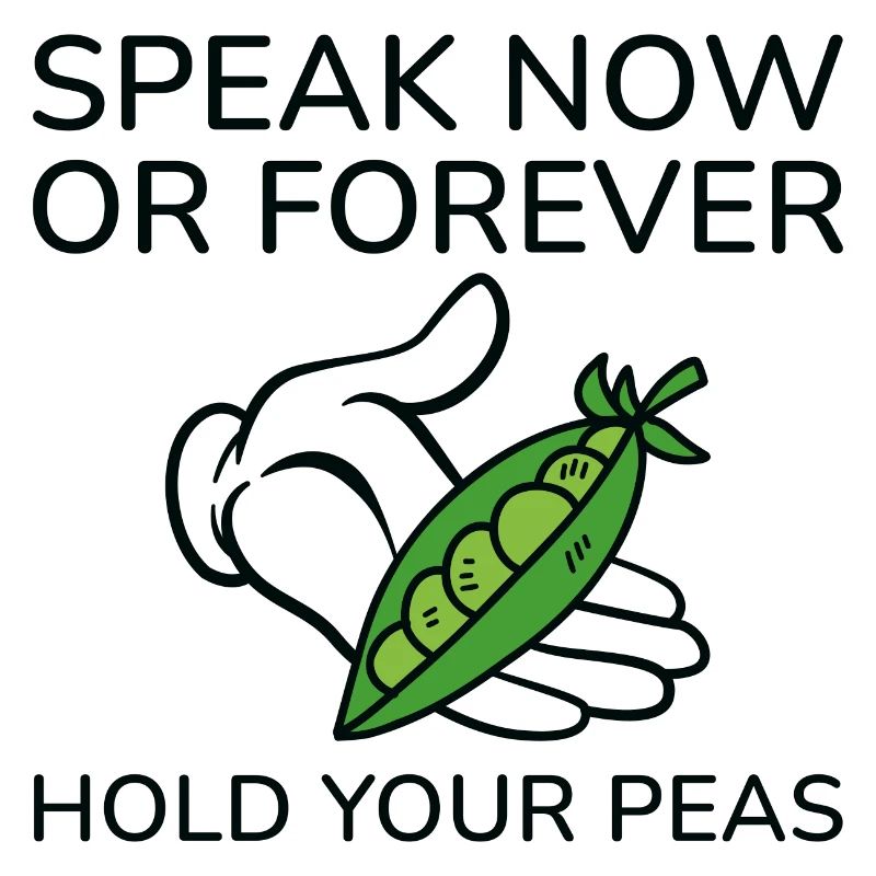 Sprechen Sie jetzt oder halten Sie für immer Ihre Erbsen