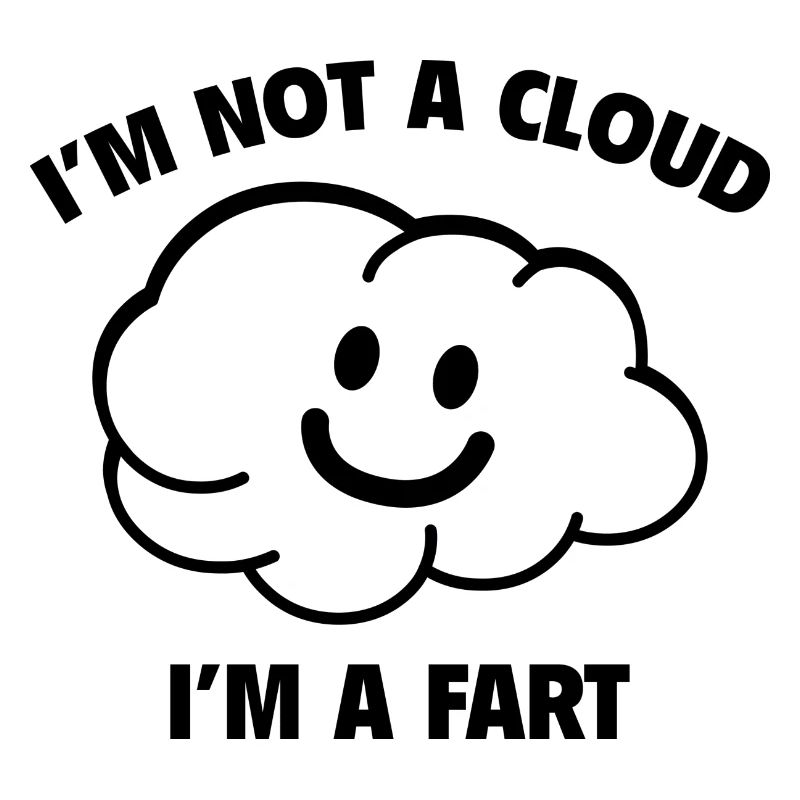 I'm Not A Cloud I'm A Fart