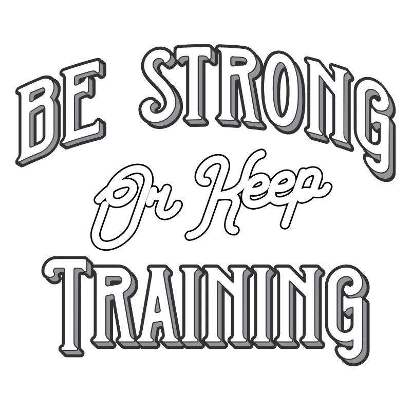 Be strong or keep training