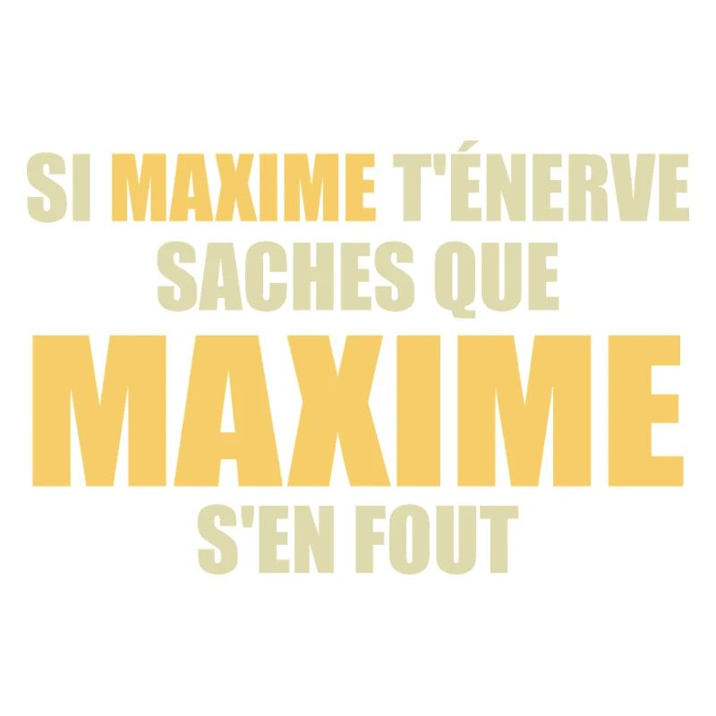 Wenn Maxime dich nervt, sei dir bewusst, dass Maxime sich einen Dreck darum schert