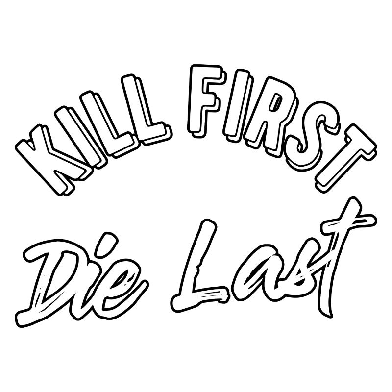 Kill first die last