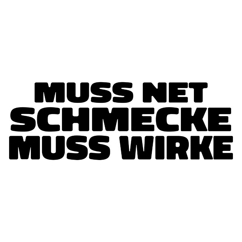 Muss Net Schmecke Muss Wirke