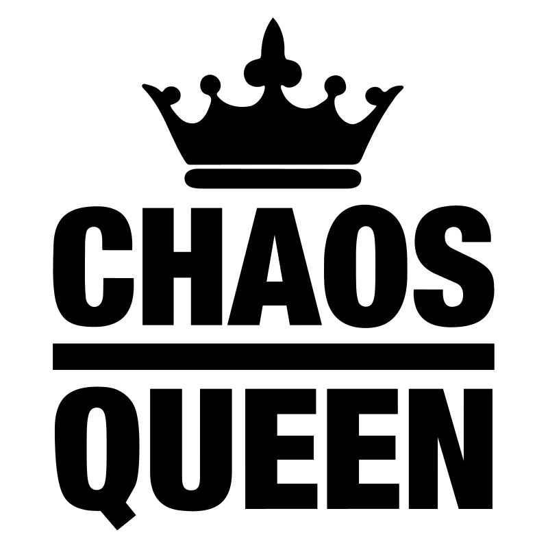 Chaos Queen Chaotin mess messy queen queen mess